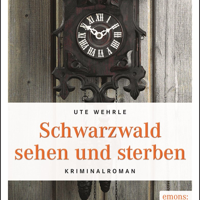 Ute Wehrle - Schwarzwald sehen und sterben